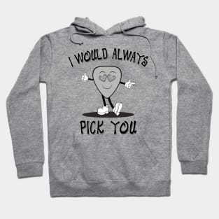 I Would Always Pick You Hoodie